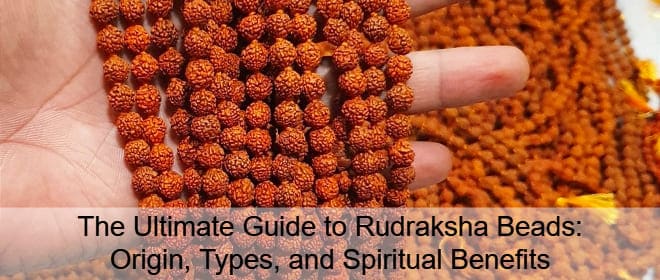 The Ultimate Guide to Rudraksha Beads_ Origin, Types, and Spiritual Benefits
